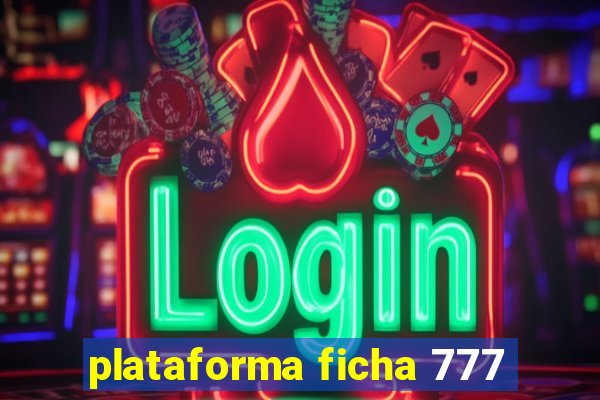 plataforma ficha 777